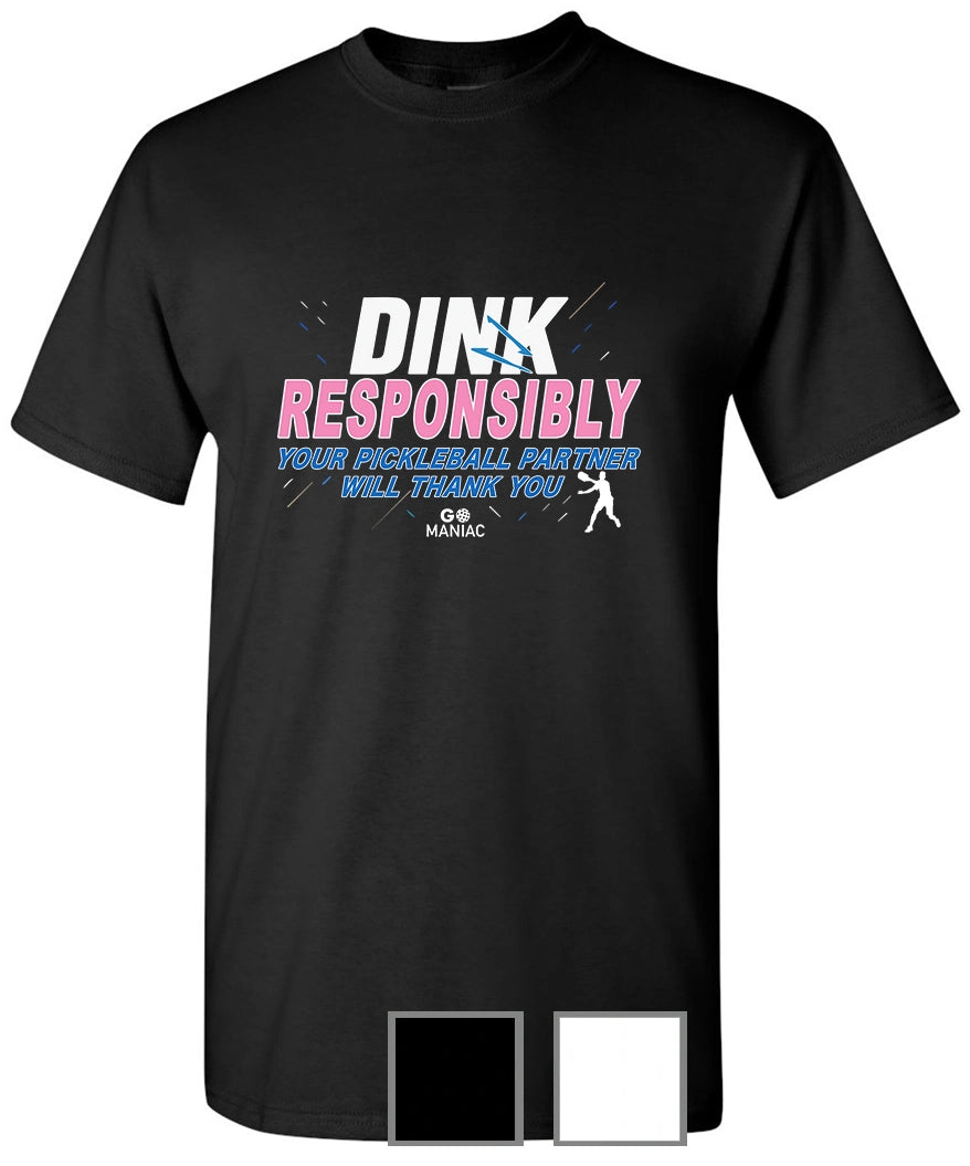 PICKLEBALL T-SHIRT (Choose your color) Go Maniac - Dink Responsibly