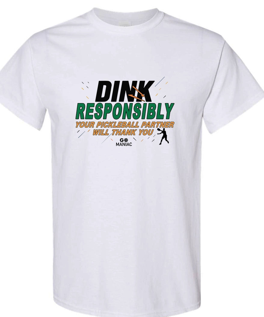 PICKLEBALL T-SHIRT (Choose your color) Go Maniac - Dink Responsibly