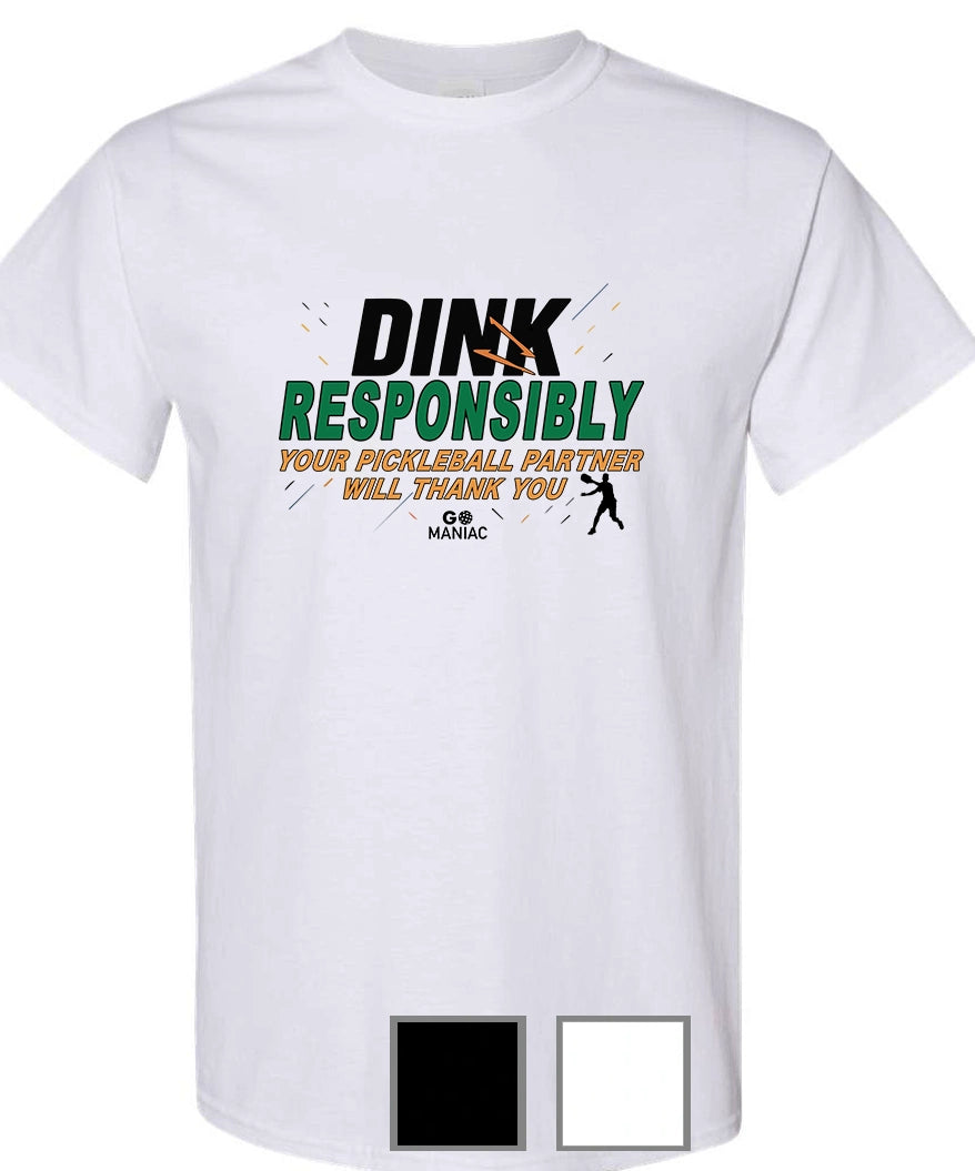 PICKLEBALL T-SHIRT (Choose your color) Go Maniac - Dink Responsibly